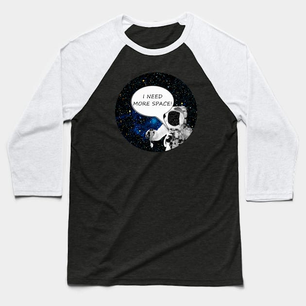 I Need More Space Baseball T-Shirt by SandraKC